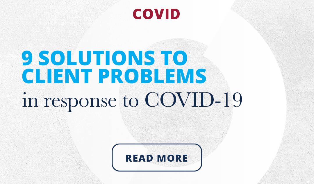 Find out out the 9 solutions to client problems in response to COVID-19