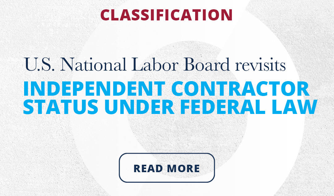 Read about how the U.S. National Labor Board revisits independent contractor status under federal law